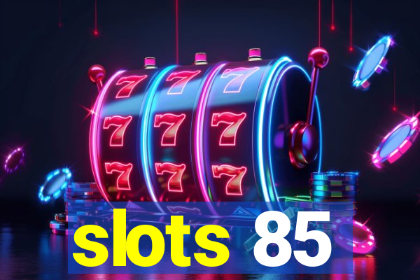 slots 85