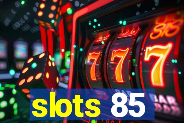 slots 85