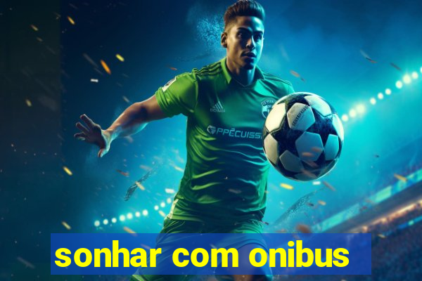 sonhar com onibus