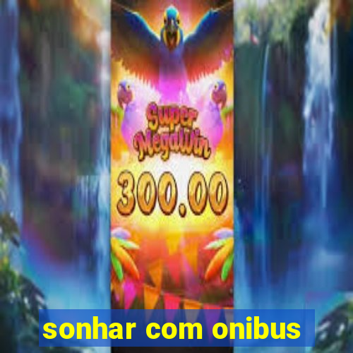 sonhar com onibus