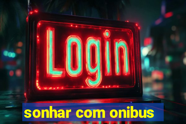 sonhar com onibus