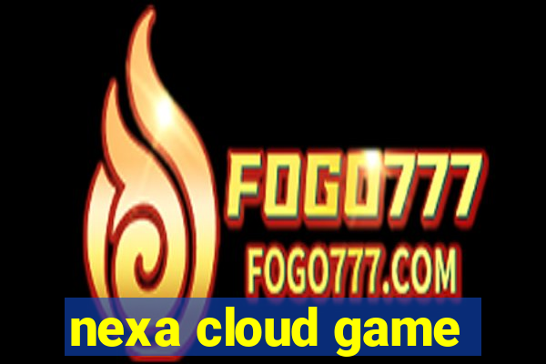 nexa cloud game