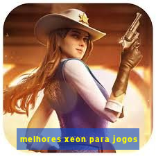 melhores xeon para jogos