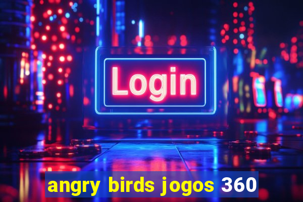 angry birds jogos 360