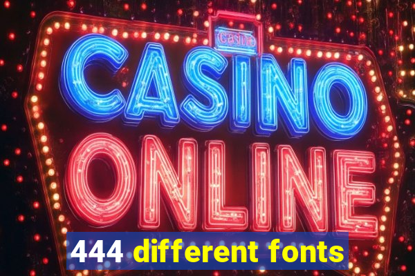 444 different fonts