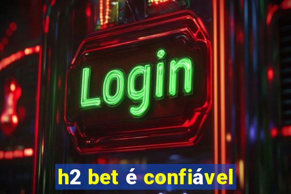 h2 bet é confiável