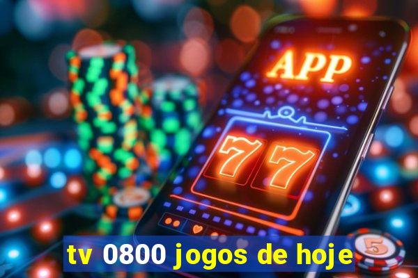 tv 0800 jogos de hoje