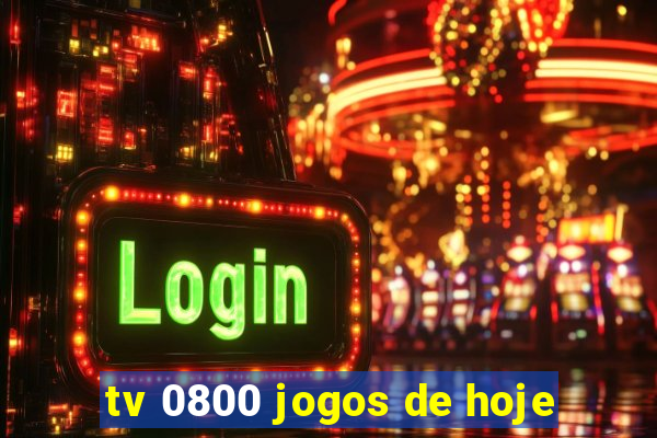 tv 0800 jogos de hoje