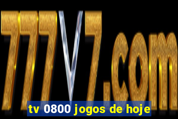 tv 0800 jogos de hoje