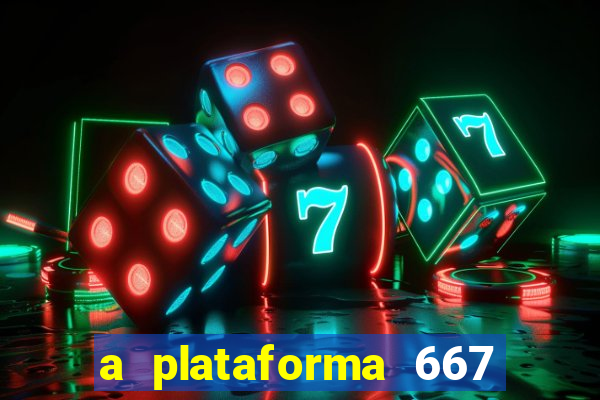 a plataforma 667 bet é confiável