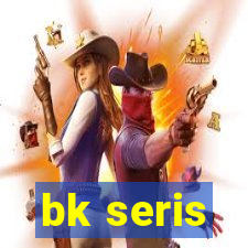 bk seris