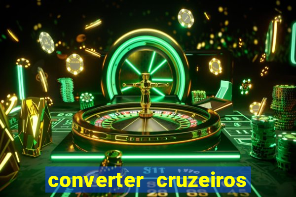 converter cruzeiros para real