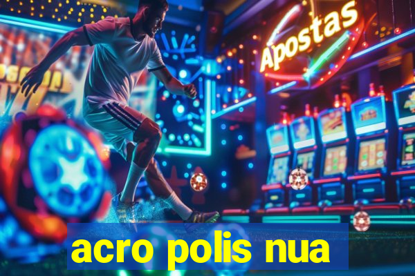 acro polis nua