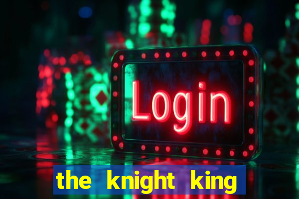 the knight king who returned with a god wiki