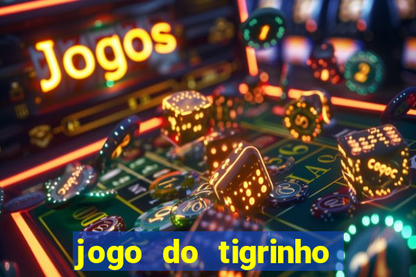 jogo do tigrinho oficial como jogar