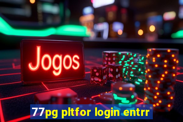 77pg pltfor login entrr