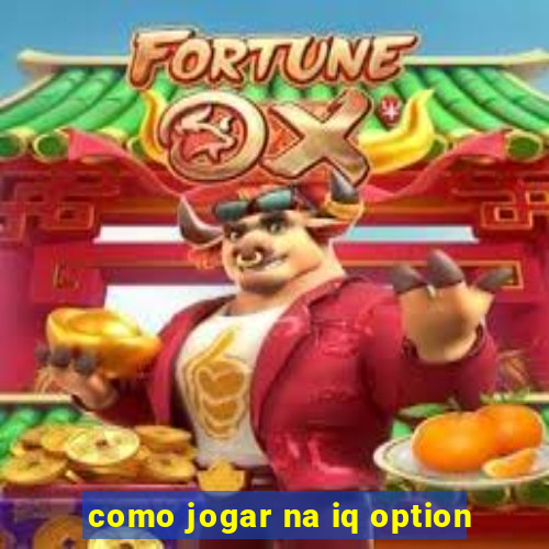 como jogar na iq option