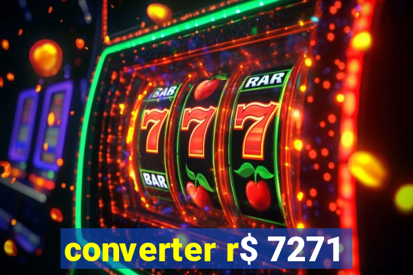 converter r$ 7271