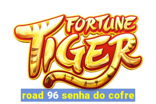 road 96 senha do cofre