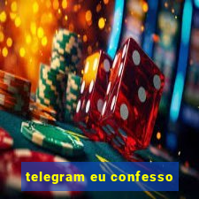 telegram eu confesso