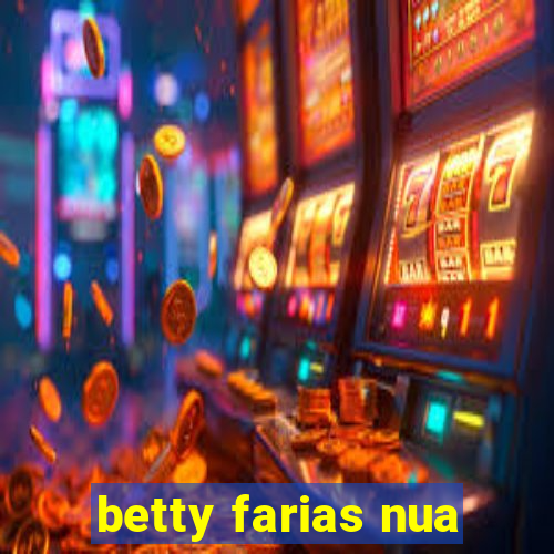 betty farias nua