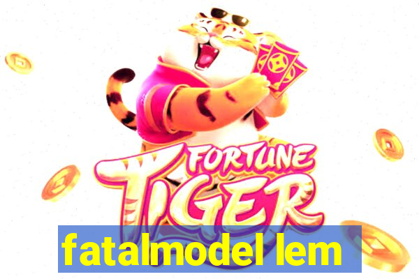 fatalmodel lem