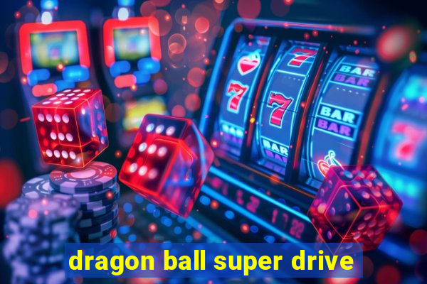 dragon ball super drive