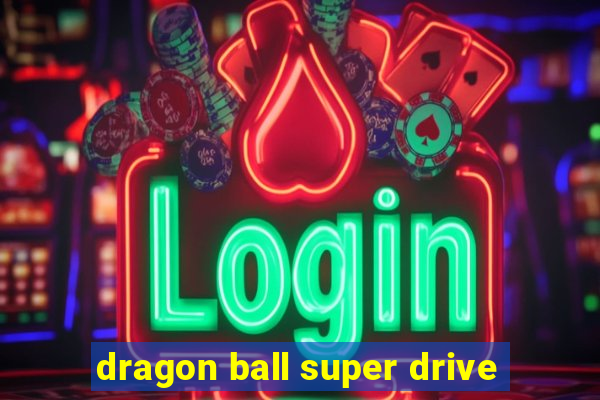 dragon ball super drive