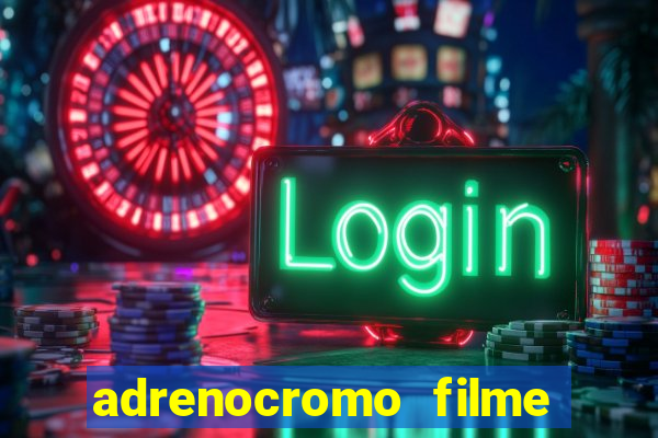 adrenocromo filme onde assistir