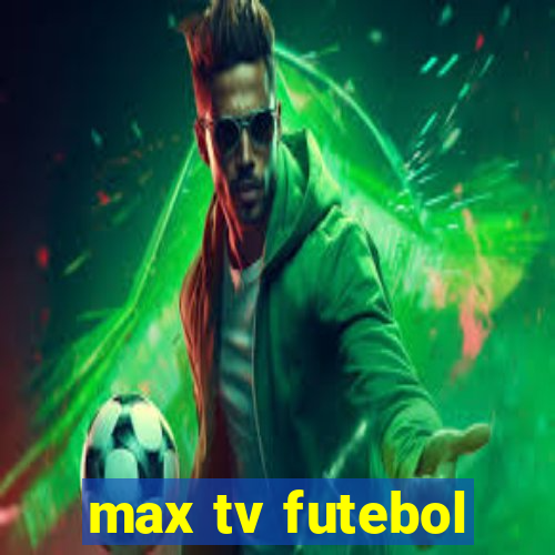 max tv futebol