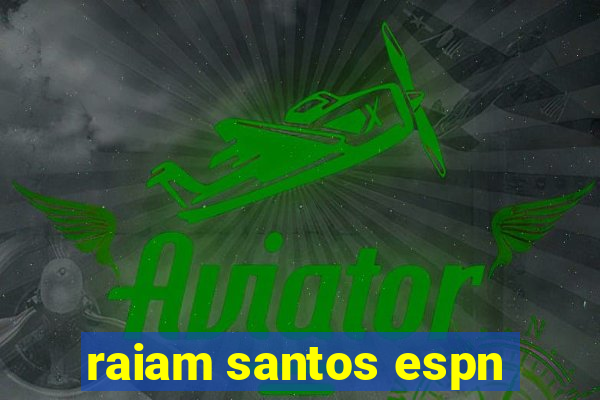 raiam santos espn