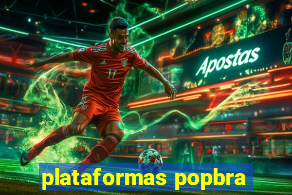 plataformas popbra