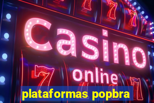 plataformas popbra