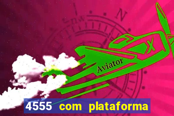 4555 com plataforma de jogos