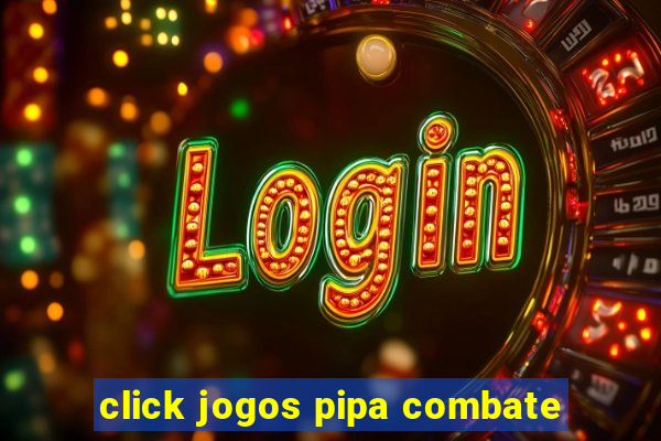 click jogos pipa combate