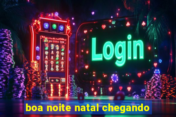 boa noite natal chegando