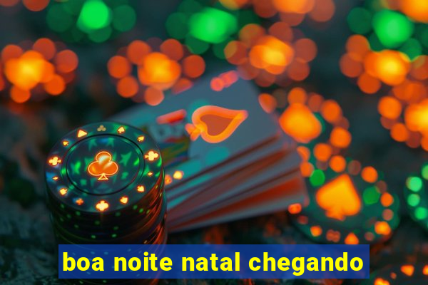 boa noite natal chegando