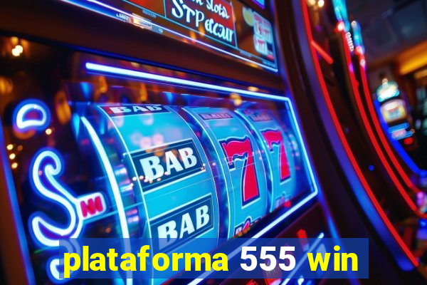 plataforma 555 win