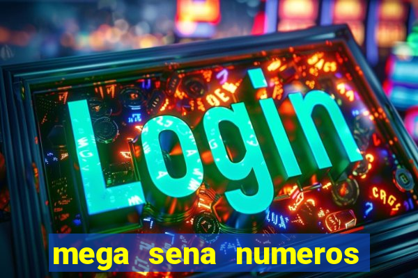 mega sena numeros que mais saem