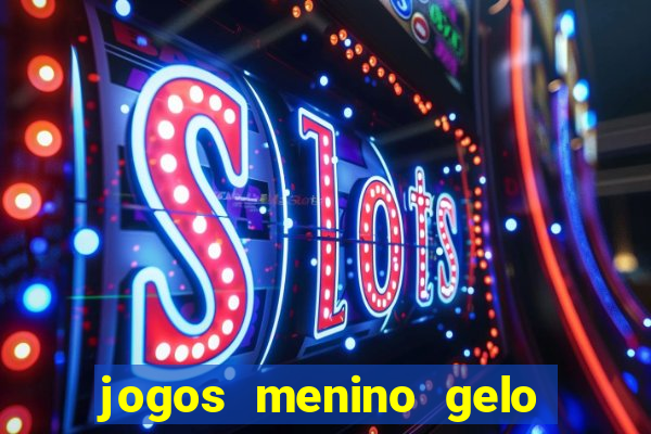 jogos menino gelo menina lava