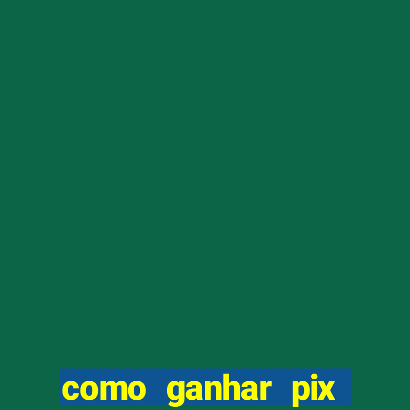 como ganhar pix dos árabes