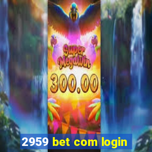 2959 bet com login