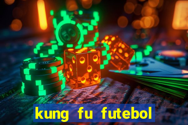 kung fu futebol clube dublado online