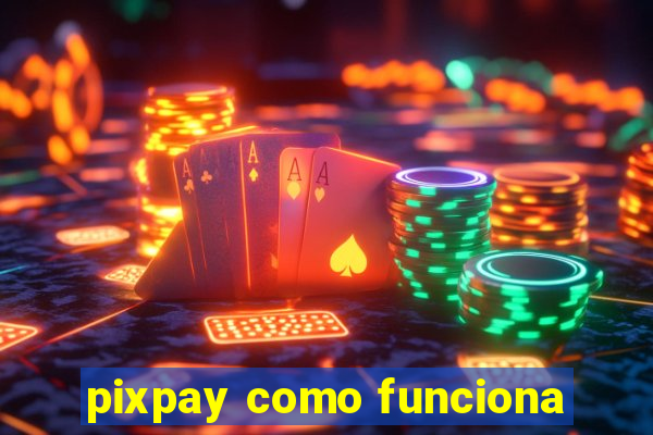 pixpay como funciona