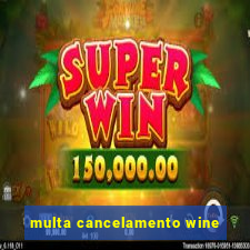 multa cancelamento wine