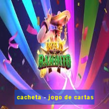 cacheta - jogo de cartas