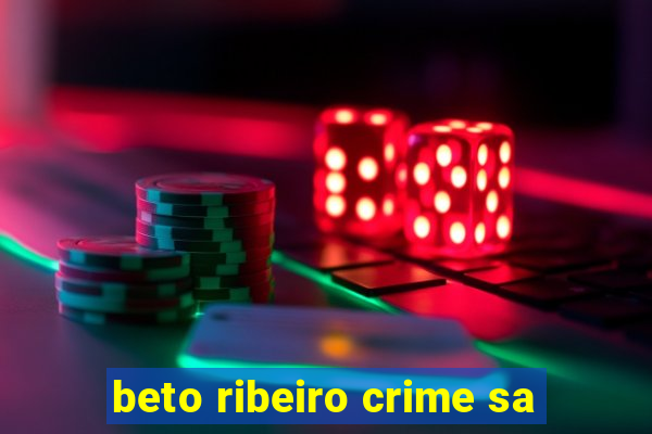 beto ribeiro crime sa