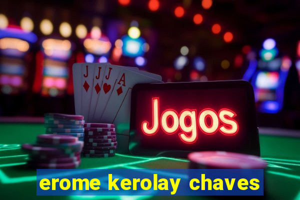 erome kerolay chaves