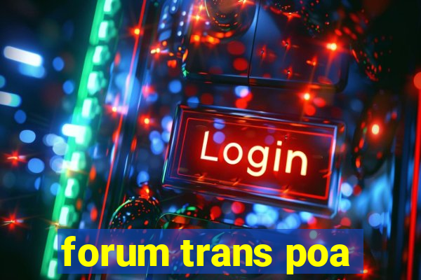 forum trans poa