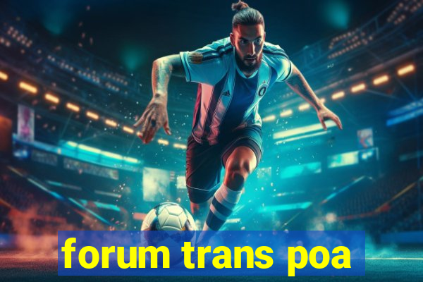 forum trans poa